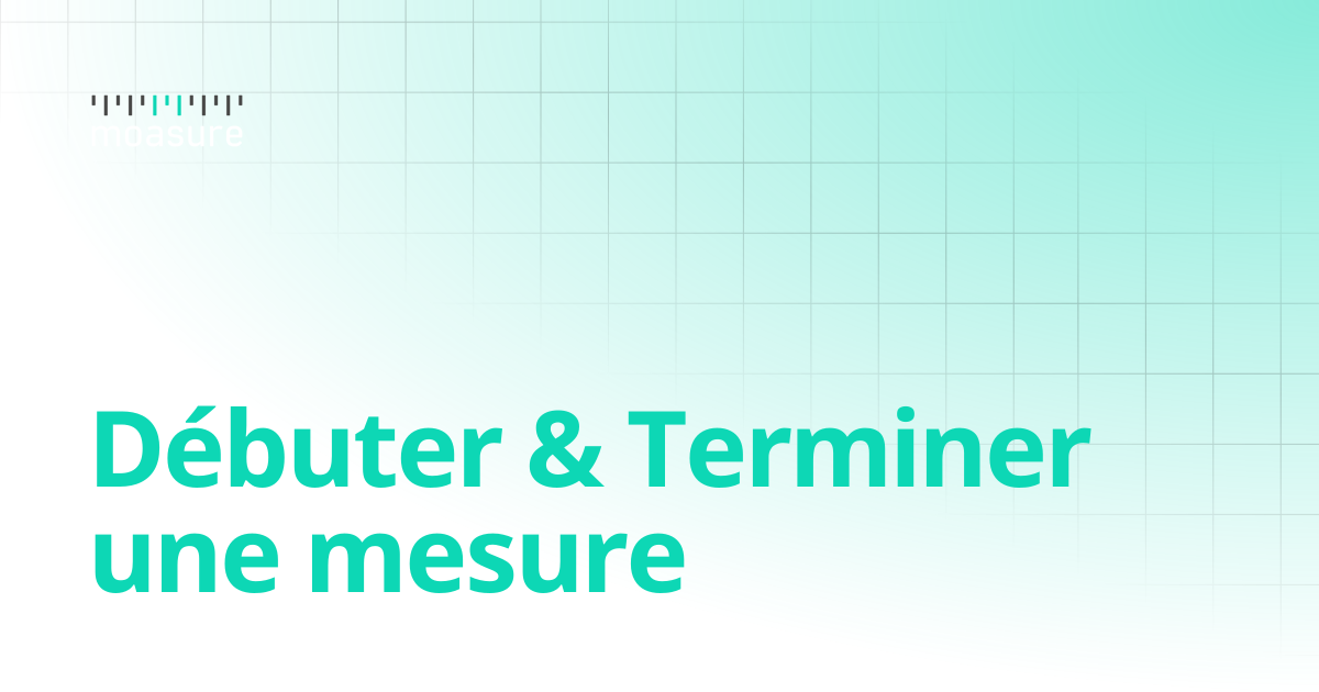Débuter & Terminer une mesure | fr